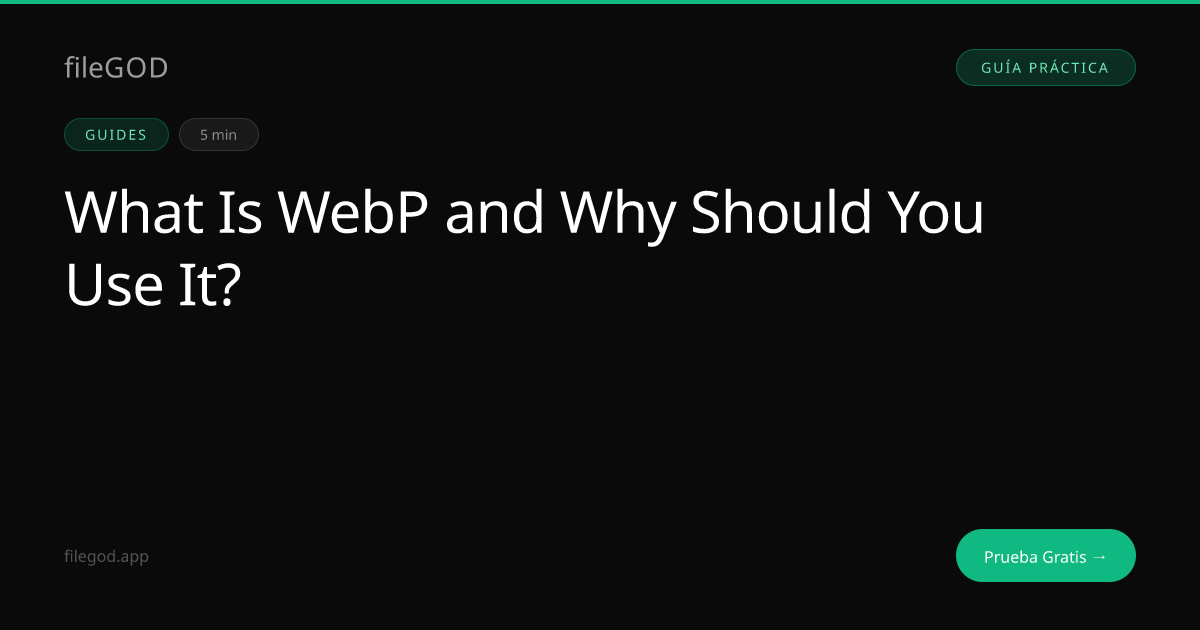 ¿Qué es WebP y por qué deberías usarlo? | fileGOD